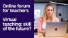 Online forum for teachers "Virtual teaching: skill of the future?"